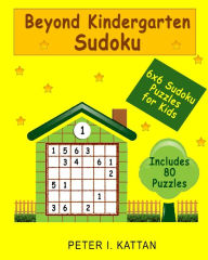 Title: Beyond Kindergarten Sudoku: 6X6 Sudoku Puzzles for Kids, Author: Peter I Kattan