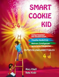 Title: Smart Cookie Kid Fï¿½r 3-4-Jï¿½hrige Aufmerksamkeit und Konzentration Visuelles Gedï¿½chtnis Mehrere Intelligenzen Motorische Fï¿½higkeiten Entwicklungsarbeitsbuch 4D, Author: Mary Khalil