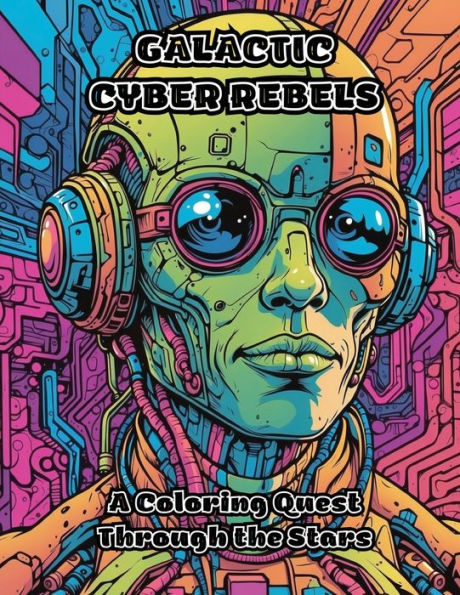 Galactic Cyber Rebels: A Coloring Quest Through the Stars