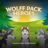 Title: Wolff Pack Heroes, Author: Rosetta Dawn Wolff Boland