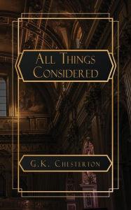 Title: All Things Considered, Author: G. K. Chesterton