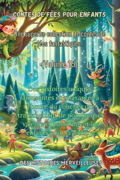 contes de fï¿½es pour enfants Une superbe collection fantastiques. (Volume 15): Des histoires uniques, amusantes et relaxantes ï¿½ l'heure du coucher qui transmettent nombreuses valeurs passionnent les la lecture.