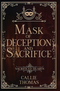 Title: Mask of Deception and Sacrifice, Author: Callie Thomas
