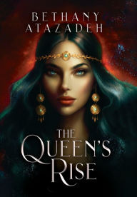Title: The Queen's Rise, Author: Bethany Atazadeh