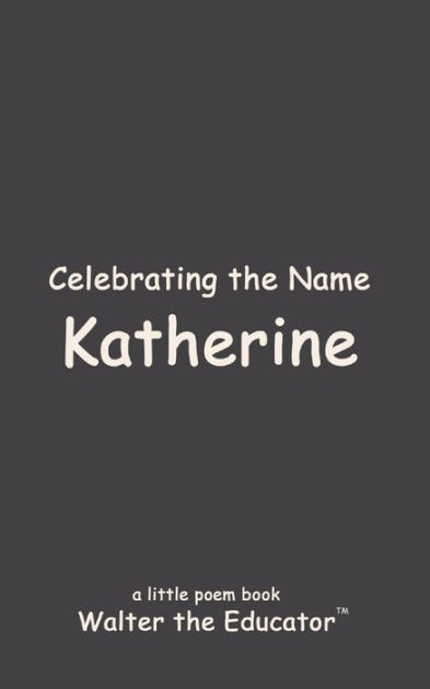 Celebrating the Name Katherine by Walter the Educator, Paperback ...