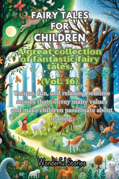 fables for Children a large collection of fantastic and fairy tales. (Vol.16): Unique, fun, relaxing bedtime stories that convey many values inspire love reading.