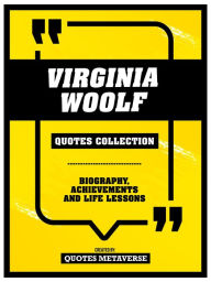 Title: Virginia Woolf - Quotes Collection: Biography, Achievements And Life Lessons, Author: Quotes Metaverse