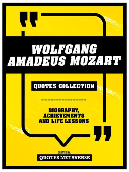 Wolfgang Amadeus Mozart - Quotes Collection: Biography, Achievements And Life Lessons