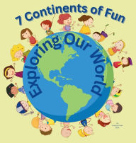 Title: 7 Continents of Fun: Exploring Our World, Author: Eszence Press