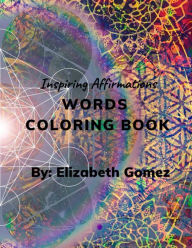 Title: Inspiring Affirmations Words Coloring Book, Author: Elizabeth Montanez Hurtado