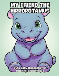 Title: My Friend the Hippopotamus: Cute Baby Hippopotamus Coloring Book Images, Author: Contenidos Creativos