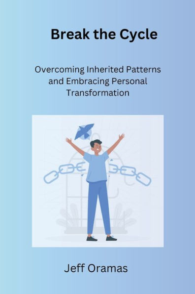 Break the Cycle: Overcoming Inherited Patterns and Embracing Personal Transformation