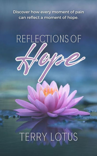 Reflections of Hope: Discover how every moment of pain can reflect a moment of hope.