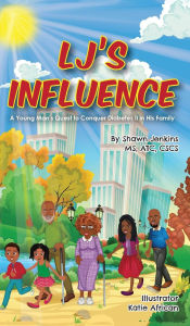 Title: LJ's Influence: A Young Man's Quest to Conquer Diabetes II for his Family, Author: Shawn L Jenkins