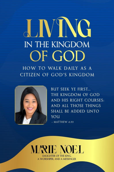Living The Kingdom: How to walk daily as a citizen of God's Kingdom