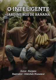 Title: O Inteligente Jardineiros de Banana, Author: Roc Jane