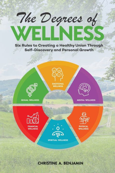 The Degrees of Wellness: Six Rules to Creating a Healthy Union Through Self-Discovery and Personal Growth