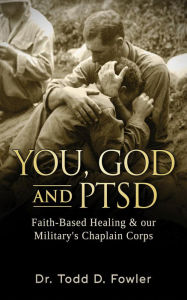 Title: You, God, and PTSD, Author: Dr. Todd D. Fowler