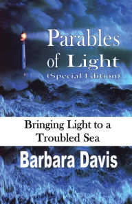 Title: Parables of Light (Special Edition): Bringing Light to a Troubled Sea, Author: Barbara Davis