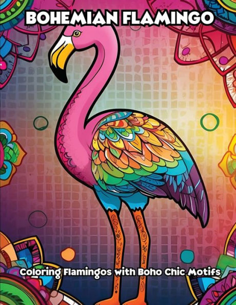 Bohemian Flamingo: Coloring Flamingos with Boho Chic Motifs