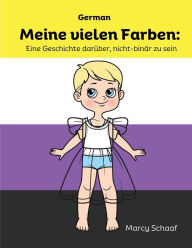 Title: Meine vielen Farben: Eine Geschichte darï¿½ber, nicht-binï¿½r zu sein (German): Eine Geschichte darï¿½ber, nicht-binï¿½r zu sein (German) My Many Colors: A Story of Being Non-Binary: Eine Geschichte darï¿½ber, nicht-binï¿½r zu sein (German) My Many Colors, Author: Marcy Schaaf