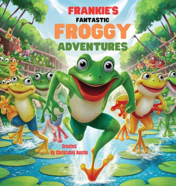 Frankie's Fantastic Froggy Adventures A Joyful Journey Through the Lily Pads