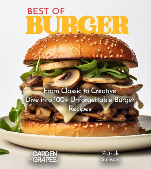 Best of Burger Cookbook: 100+ Japanese Plant-Based Comfort, Traditional Home Cooking with Easy Ingredients