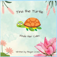 Title: Tina the Turtle Finds Her Calm, Author: Megan Crane
