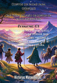 Title: Contos de fadas para crianças Uma ótima coleção de contos de fadas fantásticos. (Volume 17): Histórias únicas, divertidas e relaxantes para dormir que transmitem muitos valores e fazem com que as crianças se apaixonem pela leitura., Author: Histórias maravilhosas