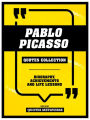 Pablo Picasso - Quotes Collection: Biography, Achievements And Life Lessons