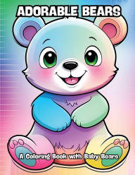 Title: Adorable Bears: A Coloring Book with Baby Bears, Author: Contenidos Creativos