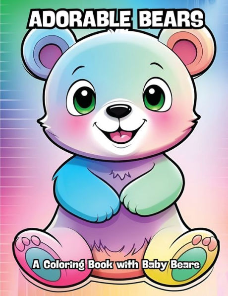 Adorable Bears: A Coloring Book with Baby Bears