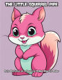 The Little Squirrel Pipe: Cute Pictures of a Squirrel Called Pipe to Color