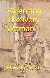 Title: Valencina, The Ivory Woman, Author: Mary Jo Nickum