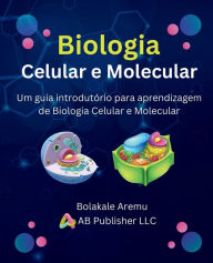 Title: Biologia Celular e Molecular: Um guia introdutï¿½rio para aprendizagem de Biologia Celular e Molecular, Author: Bolakale Aremu