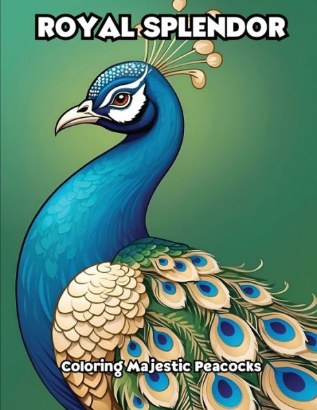 Royal Splendor: Coloring Majestic Peacocks