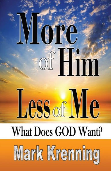 More of HIM, Less Me: What Does God Want?