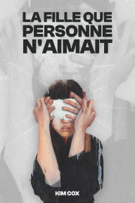 Title: La Fille Que Personne n'Aimait, Author: Kim Cox