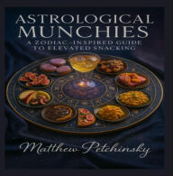 Title: Astrological Munchies: A Zodiac-Inspired Recipes for Elevated Snacking, Author: Matthew Petchinsky