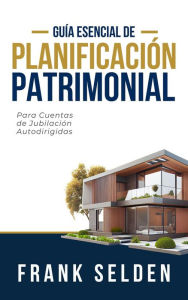 Title: Planificación Patrimonial: Para Cuentas de Jubilación Autodirigidas, Author: Frank Selden