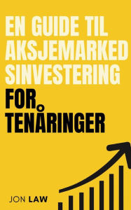Title: En guide til aksjemarkedsinvestering for tenåringer, Author: Jon Law