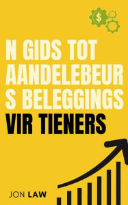 Title: n Gids tot Aandelebeurs Beleggings vir Tieners: Hoe om 'n Lewe van Finansiële Vryheid deur die Krag van Belegging te Verseker, Author: Jon Law