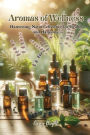 Aromas of Wellness: Harnessing Nature's Essence for Health and Harmony