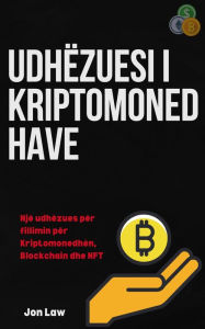 Title: Udhëzuesi i Kriptomonedhave: Një udhëzues për fillimin për Kriptomonedhën, Blockchain dhe NFT, Author: Jon Law