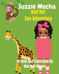 Title: Suzzie Mocha And Her Zoo Adventure, Author: Kim Ruff-Moore