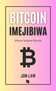 Title: Bitcoin Imejibiwa: Jifunze kuhusu bitcoin, Author: Jon Law