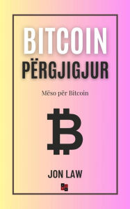 Title: Bitcoin Përgjigjur: Mëso për Bitcoin, Author: Jon Law
