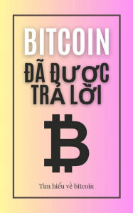 Title: Bitcoin dã du?c tr? l?i: Tìm hi?u v? bitcoin, Author: Jon Law