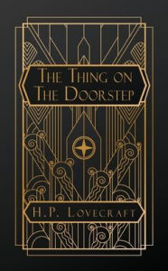 Title: The Thing on the Door-Step, Author: H. P. Lovecraft