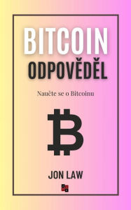 Title: Bitcoin odpovedel: Naucte se o Bitcoinu, Author: Jon Law